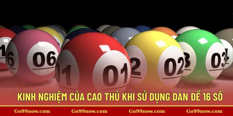 Kinh nghiệm của cao thủ khi sử dụng dàn đề 16