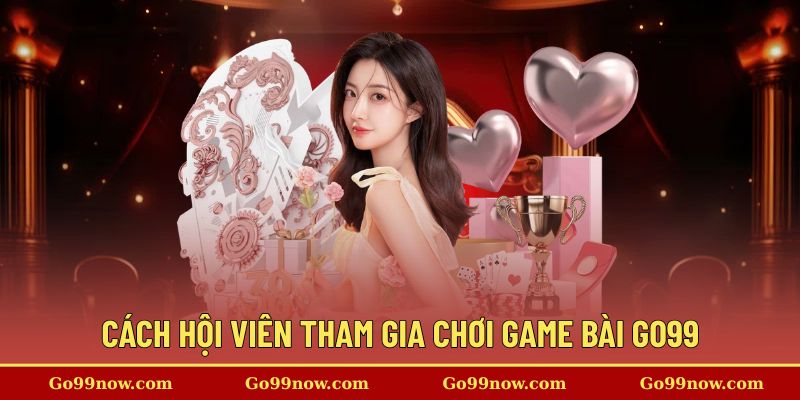 Hướng dẫn tham gia cược game bài tại nhà cái
